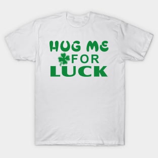 Hug me for Luck T-Shirt